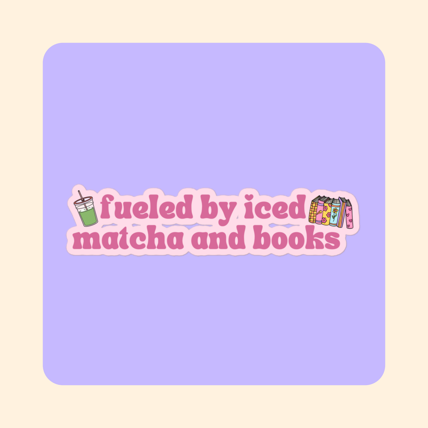 Fueled by Iced Matcha and Books Vinyl Sticker