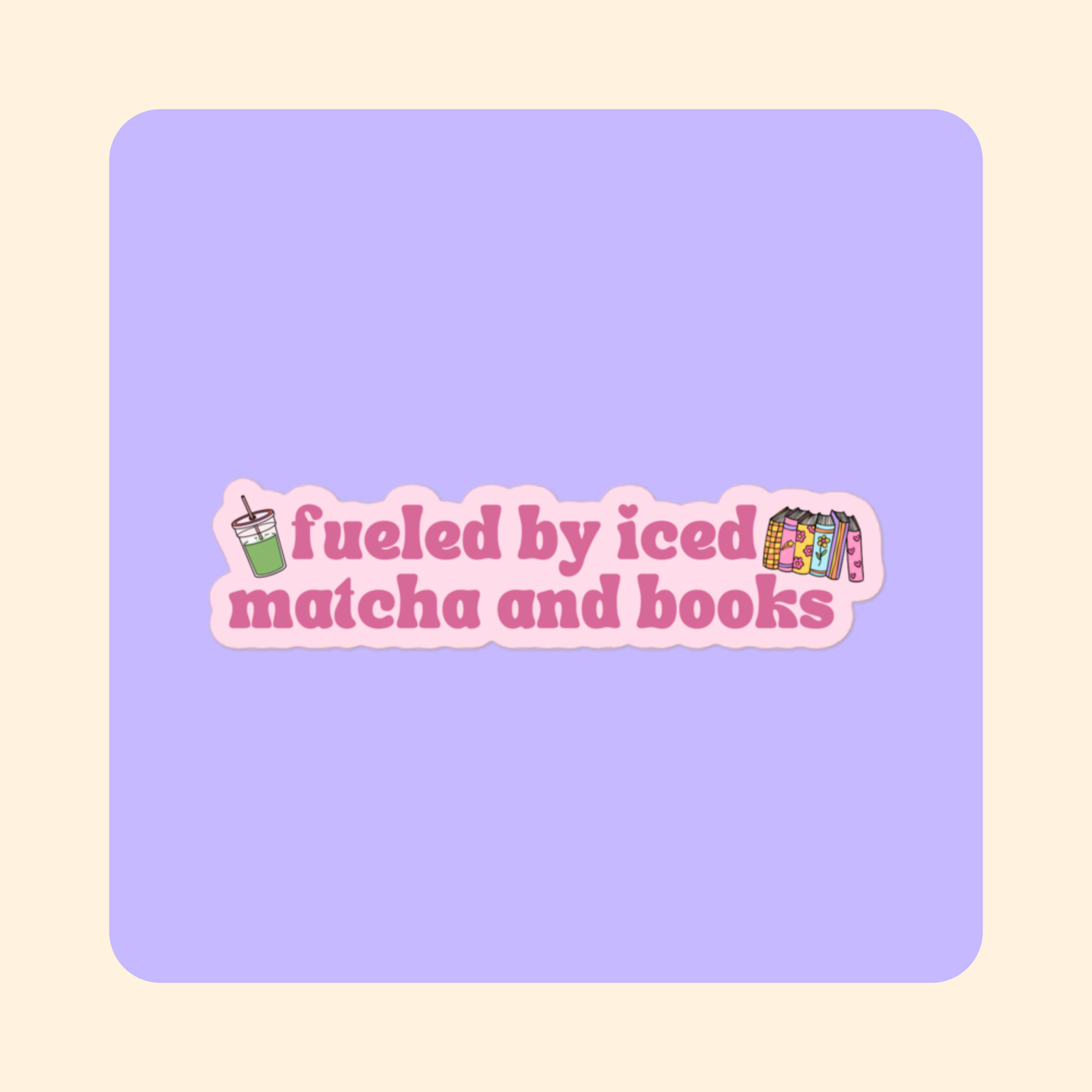 Fueled by Iced Matcha and Books Vinyl Sticker